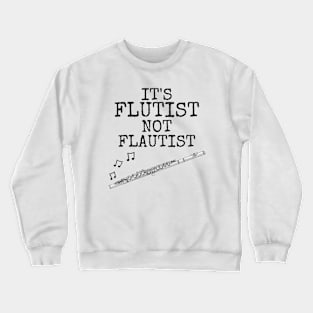 It's Flutist Not Flautist, Flute Player Musician Funny Crewneck Sweatshirt